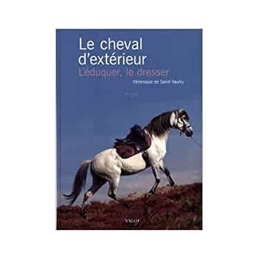 Le cheval d'extérieur : L'éduquer, le dresser